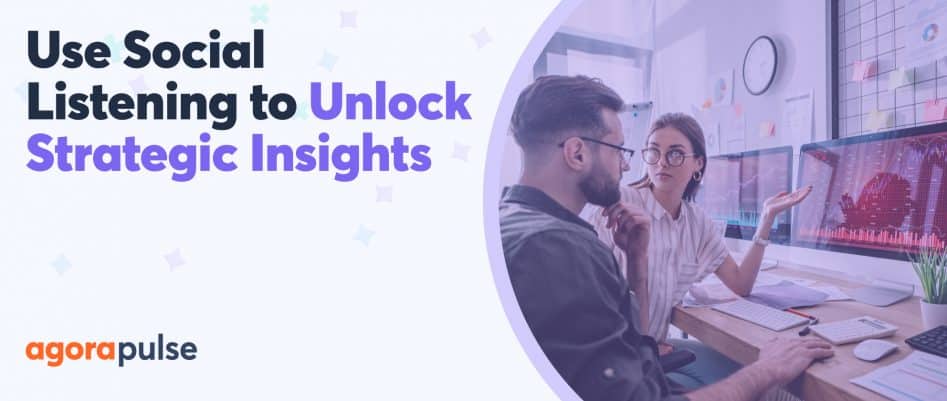 How to Use Agorapulse’s New Social Listening Tool to Unlock Strategic Insights