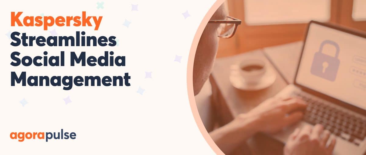 Feature image of Kaspersky Streamlines Its Social Media Management With Agorapulse Feature image of Kaspersky Streamlines Its Social Media Management With Agorapulse