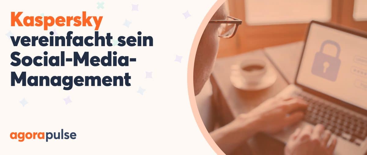 Feature image of Wie Kaspersky alle Social-Media-Herausforderungen mit Agorapulse lösen konnte Feature image of Wie Kaspersky alle Social-Media-Herausforderungen mit Agorapulse lösen konnte