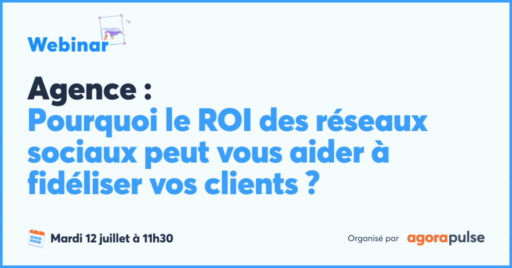 Feature image of Agence : Pourquoi le ROI des r&eacute;seaux sociaux peut vous aider &agrave; fid&eacute;liser vos clients ?